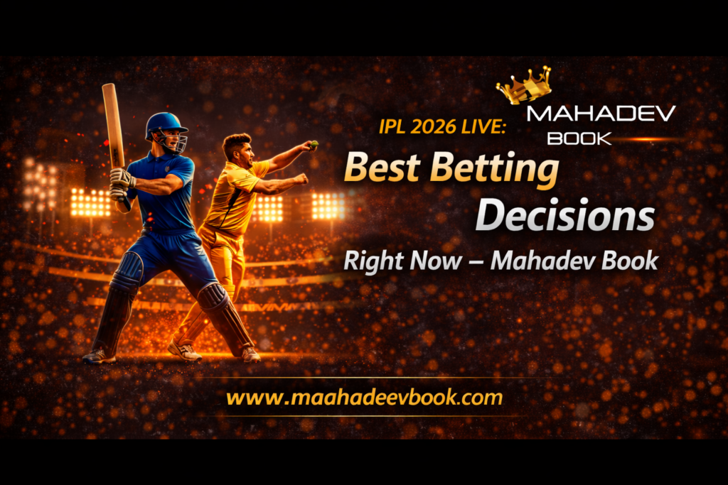 IPL 2026 Live Best Betting Decisions Right Now – Mahadev Book